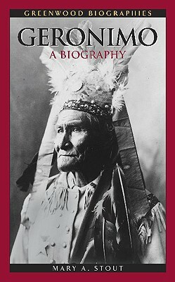 Geronimo: A Biography by Mary A. Stout