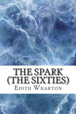 The Spark (The Sixties) by Edith Wharton