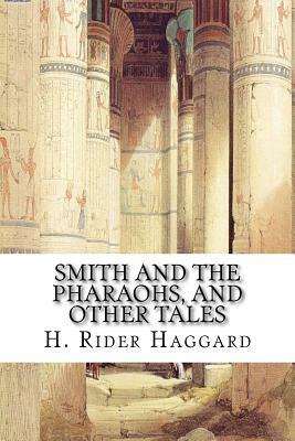 Smith and the Pharaohs, and other tales by H. Rider Haggard