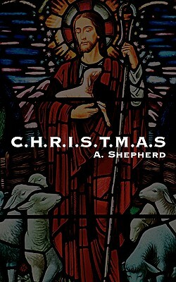 C.H.R.I.S.T.M.A.S by A. Shepherd