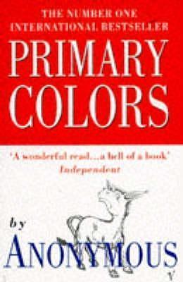 Primary Colors : A Novel of Politics by Anonymous, Anonymous, Joe Klein