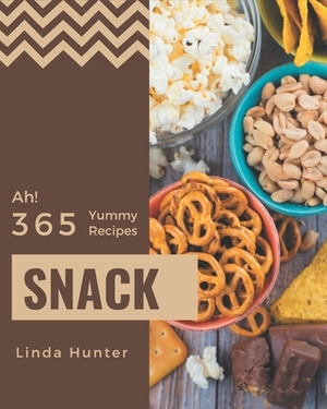 Ah! 365 Yummy Snack Recipes: An Inspiring Yummy Snack Cookbook for You by Linda Hunter