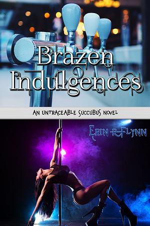 Brazen Indulgences by Erin R. Flynn