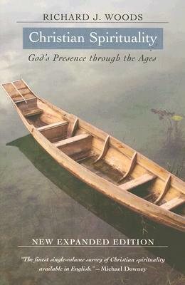 Christian Spirituality: God's Presence Through the Ages by Richard J. Woods, O.P.