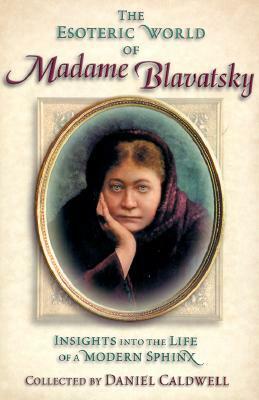 The Esoteric World of Madame Blavatsky: Insight into the Life of a Modern Sphinx (Quest books): Insight into the Life of a Modern Sphinx (Quest books) by Daniel H. Caldwell