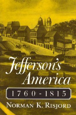 Jeffersons America 1760-1815 by Norman K. Risjord