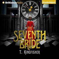 The Seventh Bride by T. Kingfisher