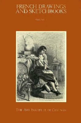 French Drawings and Sketchbooks of the Nineteenth Century, Volume 1 by Art Institute of Chicago