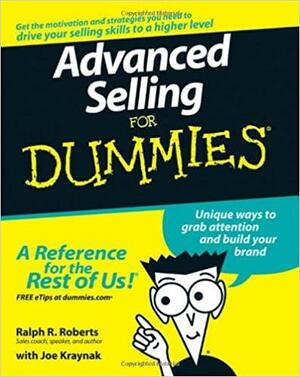 Advanced Selling for Dummies by Ralph R. Roberts