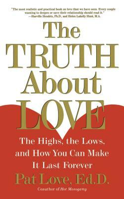 The Truth about Love: The Highs, the Lows, and How You Can Make It Last Forever by Patricia Love