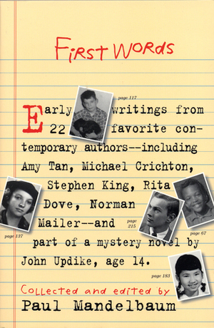 First Words: Earliest Writing from Favorite Contemporary Authors by Paul Mandelbaum