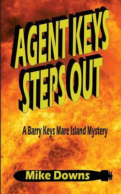 Agent Keys Steps Out: A Barry Keys Mystery by Mike Downs
