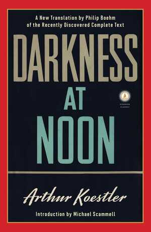 Darkness at Noon: A Novel by Arthur Koestler