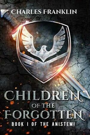 Children of the Forgotten (The Anistemi, #1) by Charles Franklin