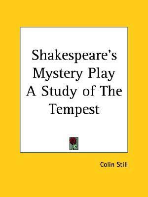 Shakespeare's Mystery Play A Study of The Tempest by Colin Still