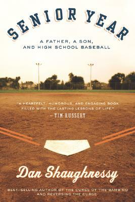 Senior Year: A Father, a Son, and High School Baseball by Dan Shaughnessy