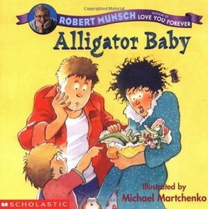 Alligator Baby by Michael Martchenko, Robert Munsch