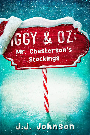 Iggy & Oz: Mr. Chesterson's Stockings: An Iggy & Oz Short Story by JJ Johnson