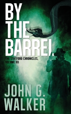By The Barrel: Book XII of the Statford Chronicles by John G. Walker