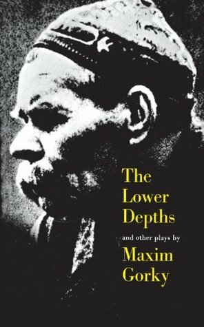 The Lower Depths and Other Plays by Maxim Gorky, Paul S. Nathan, Alexander Bakshy