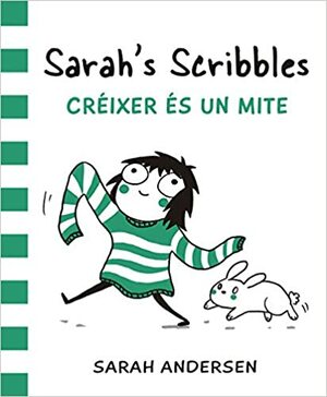 Sarah's Scribbles: Créixer és un mite by Sarah Andersen