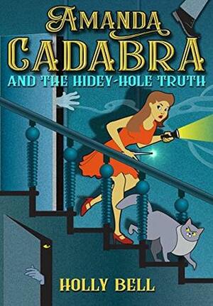 Amanda Cadabra and The Hidey-Hole Truth by Holly Bell