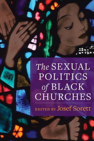 The Sexual Politics of Black Churches by Josef Sorett