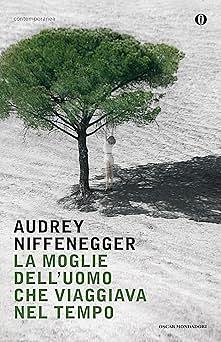 La moglie dell'uomo che viaggiava nel tempo by Audrey Niffenegger