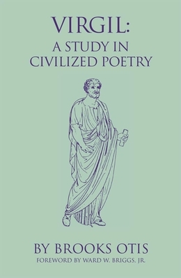 Virgil, Volume 20: A Study in Civilized Poetry by Brooks Otis