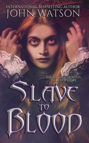 Slave to Blood by John Watson