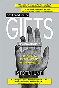 POSITIONED FOR THE GIFTS: PREPARING ORDINARY PEOPLE FOR EXTRAORDINARY POWER AND COMPASSION by Jerry Stott, Robert Hunt