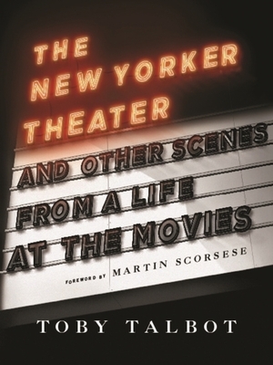 The New Yorker Theater: And Other Scenes from a Life at the Movies by Toby Talbot