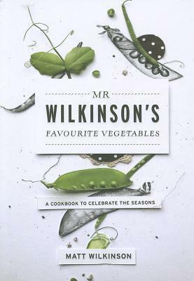 MR Wilkinson's Favourite Vegetables: A Cookbook to Celebrate the Seasons by Matt Wilkinson, British