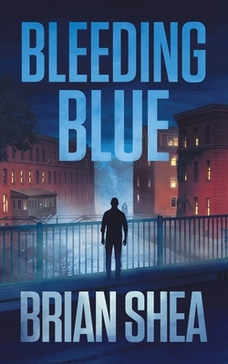 Bleeding Blue: A Boston Crime Thriller by Brian Shea