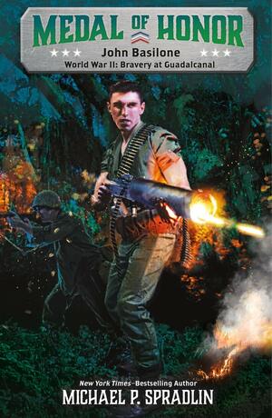 John Basilone: World War II: Bravery at Guadalcanal by Michael P. Spradlin
