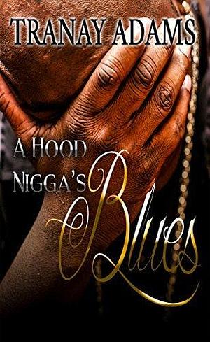 A Hood Nigga's Blues: A STANDALONE NOVEL by Tranay Adams, Tranay Adams