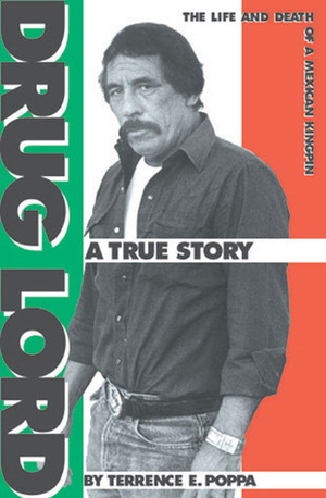 Drug Lord: The Life and Death of a Mexican Kingpin by Terrence E. Poppa, Peter Lupsha