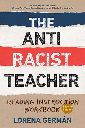 The Antiracist Teacher: Reading Instruction Workbook by Lorena Germán