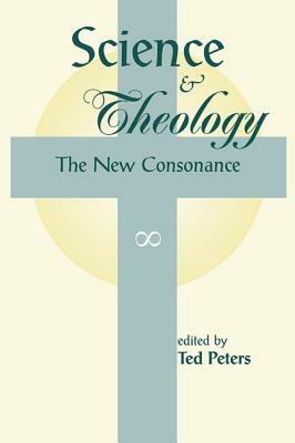 Science and Theology: The New Consonance by Ted Peters