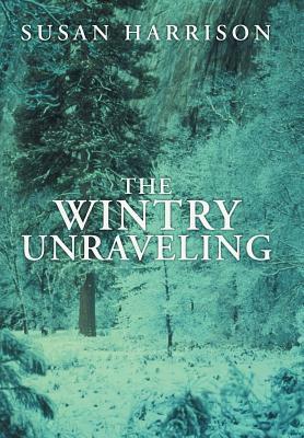 The Wintry Unraveling by Susan Harrison