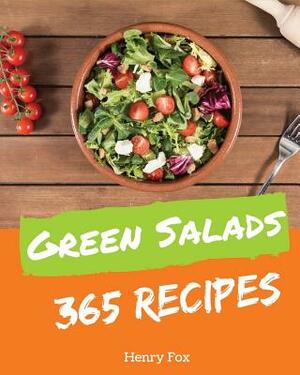 Green Salads 365: Enjoy 365 Days with Amazing Green Salads Recipes in Your Own Green Salads Cookbook! [book 1] by Henry Fox