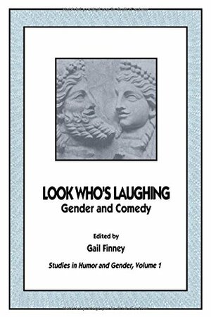 Look Who's Laughing: Studies in Gender and Comedy by Gail Finney