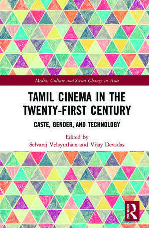 Tamil Cinema in the Twenty-First Century: Caste, Gender and Technology by 