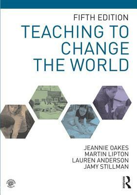 Teaching to Change the World by Jeannie Oakes, Lauren Anderson, Martin Lipton
