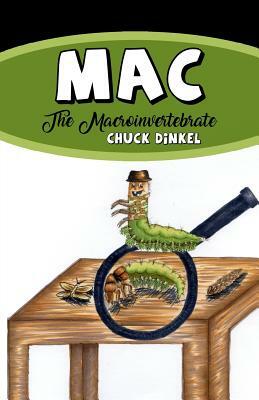 Mac: The Macroinvertebrate by Chuck Dinkel