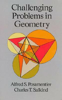 Challenging Problems in Geometry by Charles T. Salkind, Alfred S. Posamentier