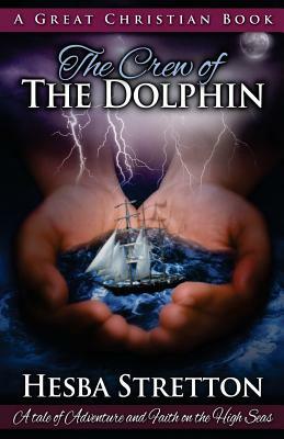 The Crew of The Dolphin: An Exciting Tale of Adventure and Faith on the High Seas by Hesba Stretton