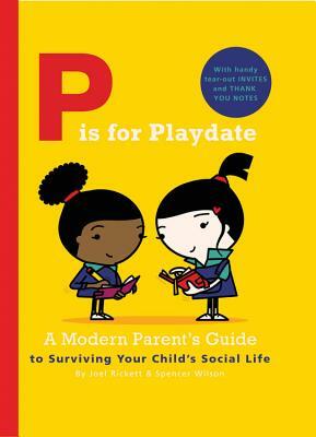 P Is for Playdate: A Modern Parent's Guide by Joel Rickett