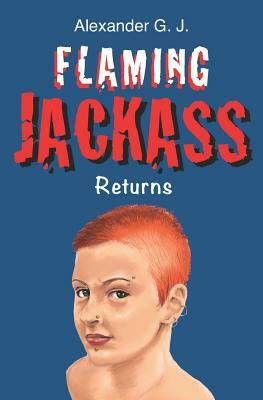 Flaming Jackass: Returns by Alexander G. J