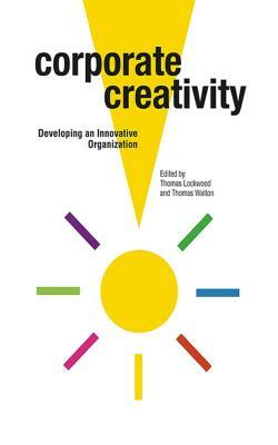 Corporate Creativity: Developing an Innovative Organization by Thomas Walton, Thomas Lockwood